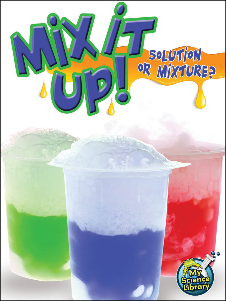 2013 - Mix It Up! Solution Or Mixture? (Paperback)