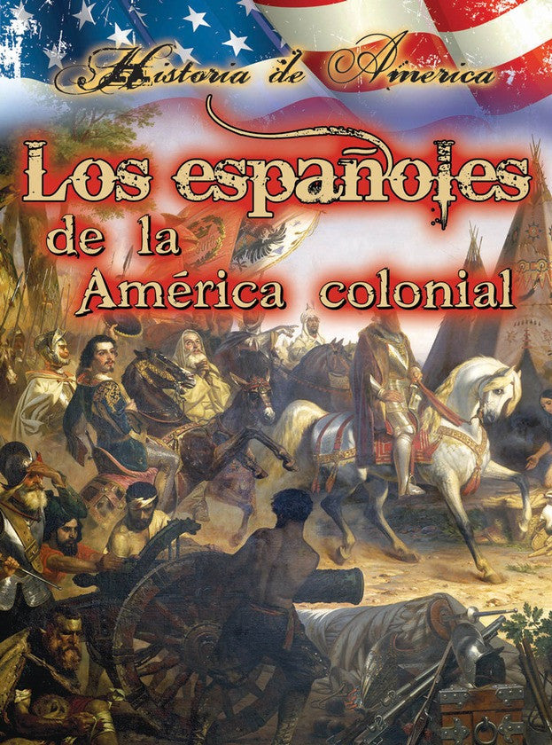 2014 - Los españoles de la américa colonial (The Spanish in Early America) (eBook)