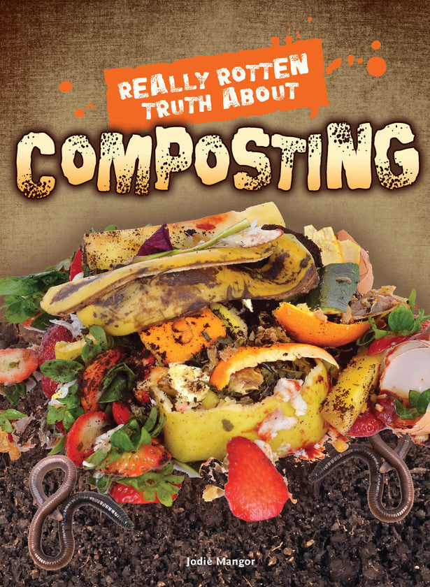 2016 - Really Rotten Truth About Composting (Hardback)